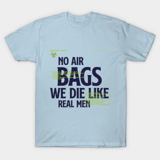 No Air Bags We Die Like Real Men T-Shirt